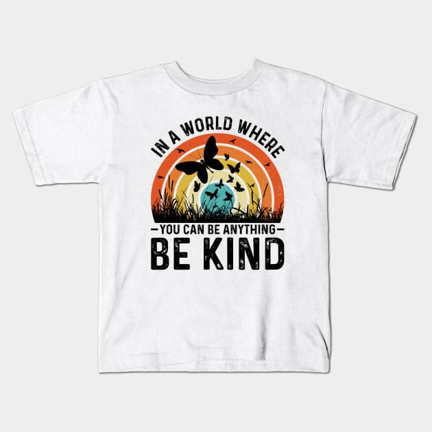 In A World Where You Can Be Anything Be Kind Kids T-Shirt by busines_night